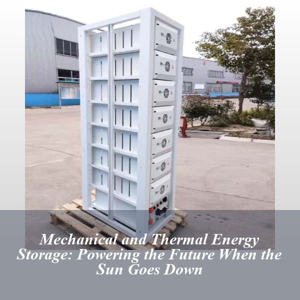 Mechanical and Thermal Energy Storage: Powering the Future When the Sun Goes Down